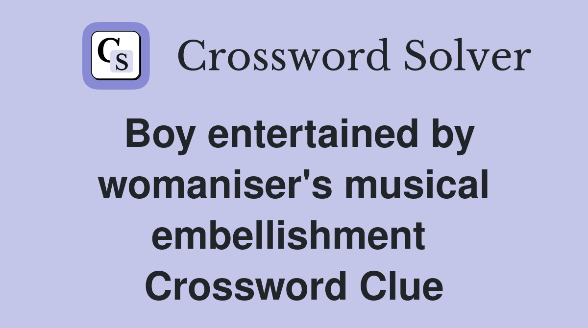 Boy entertained by womaniser's musical embellishment  Crossword Clue