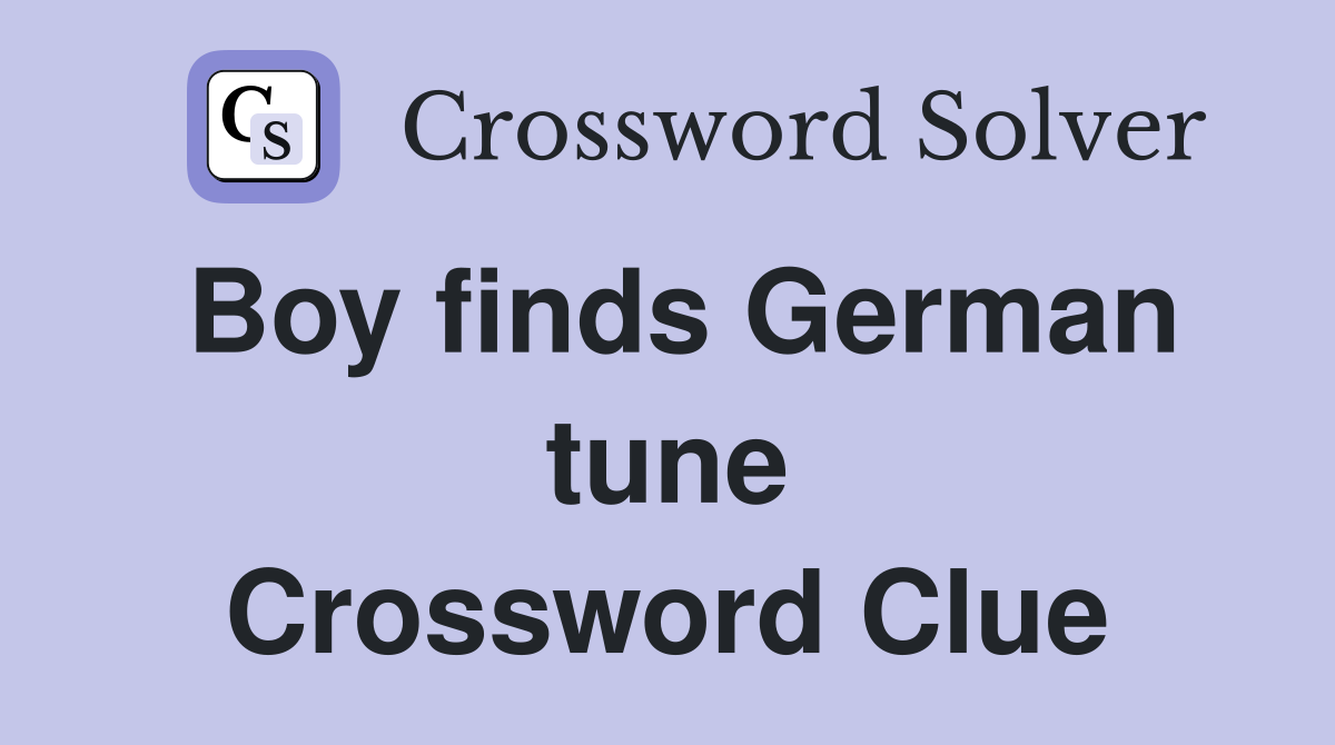 Boy finds German tune Crossword Clue