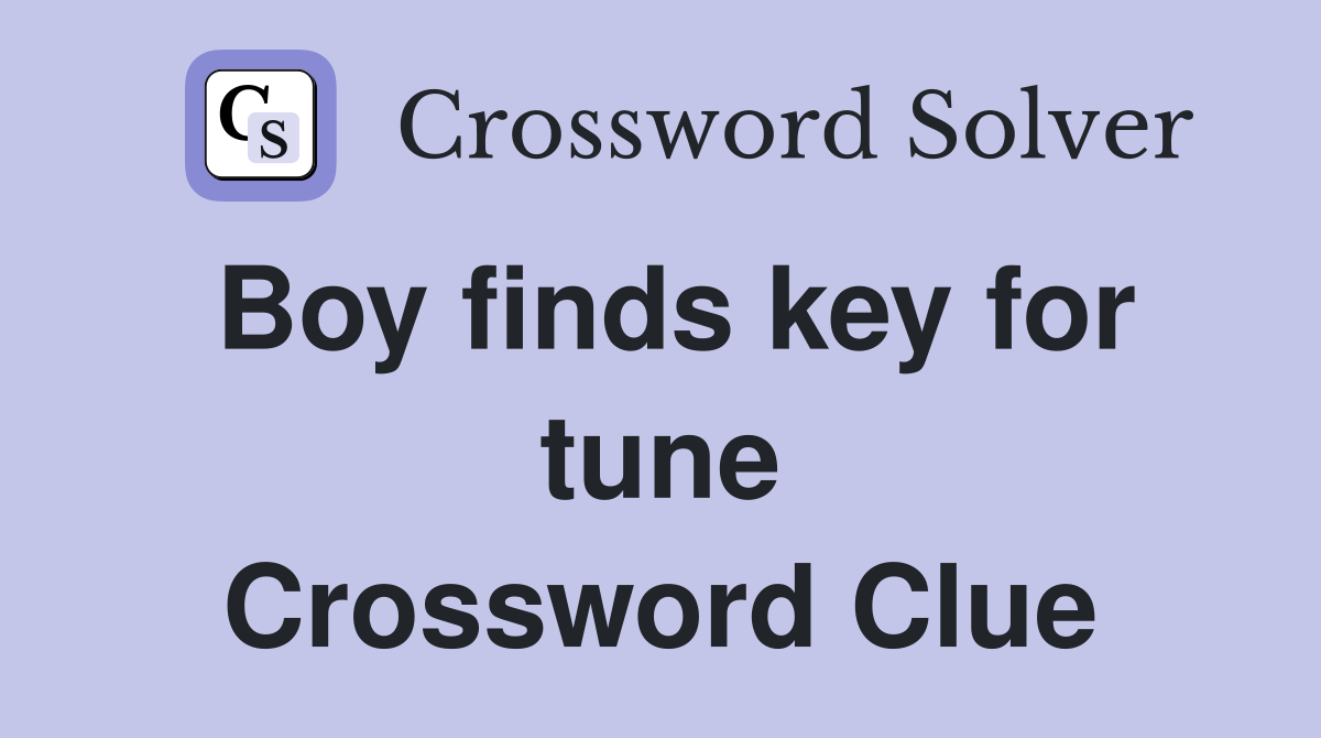 Boy finds key for tune Crossword Clue