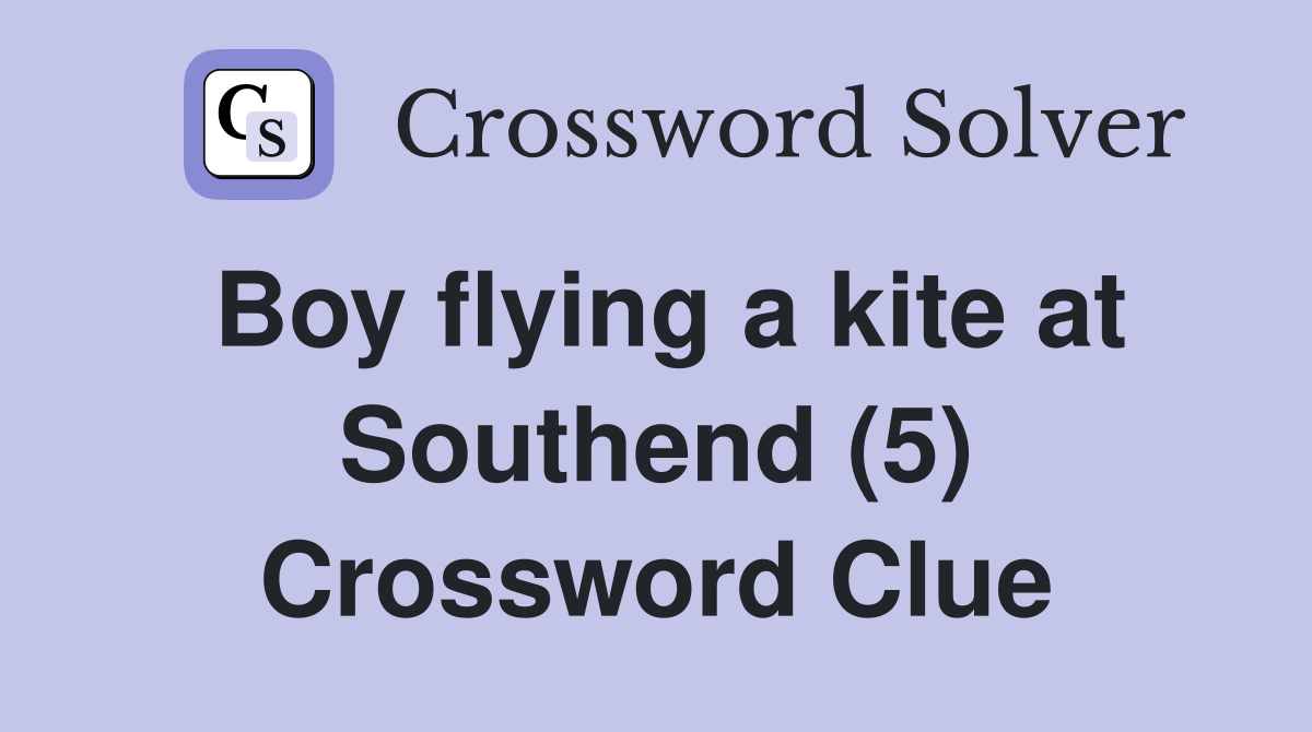 Boy flying a kite at Southend (5) Crossword Clue