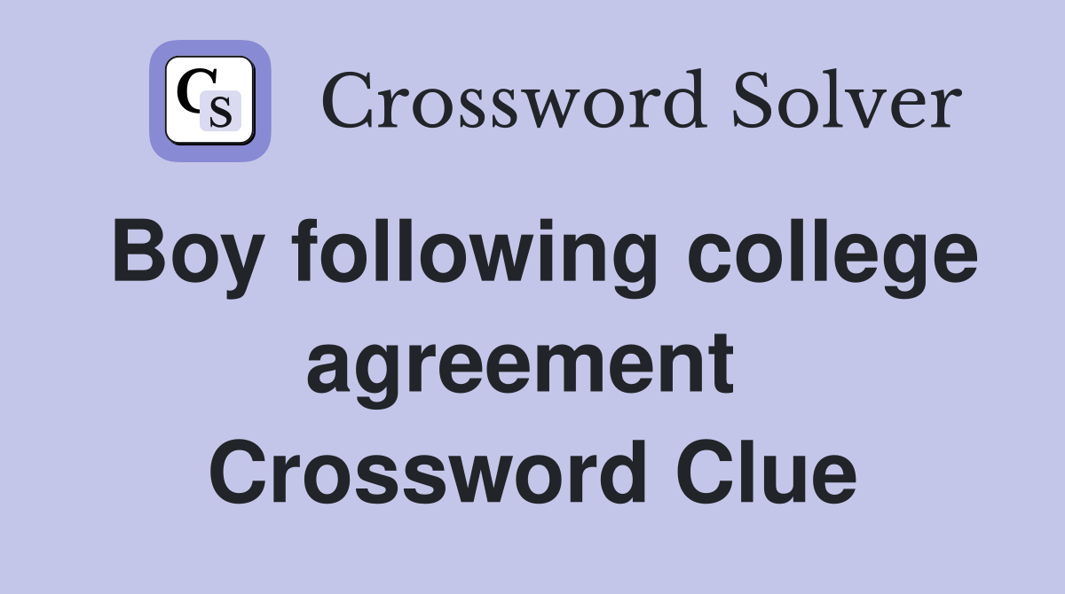 Boy following college agreement  Crossword Clue