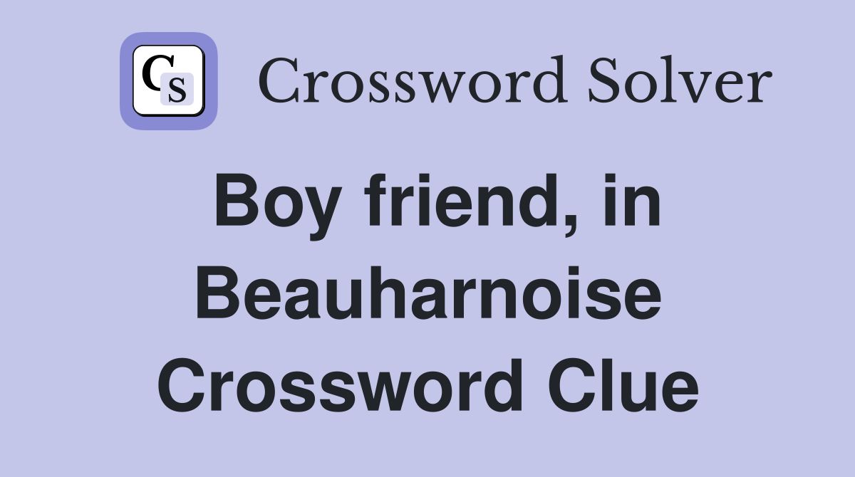 Boy friend, in Beauharnoise Crossword Clue