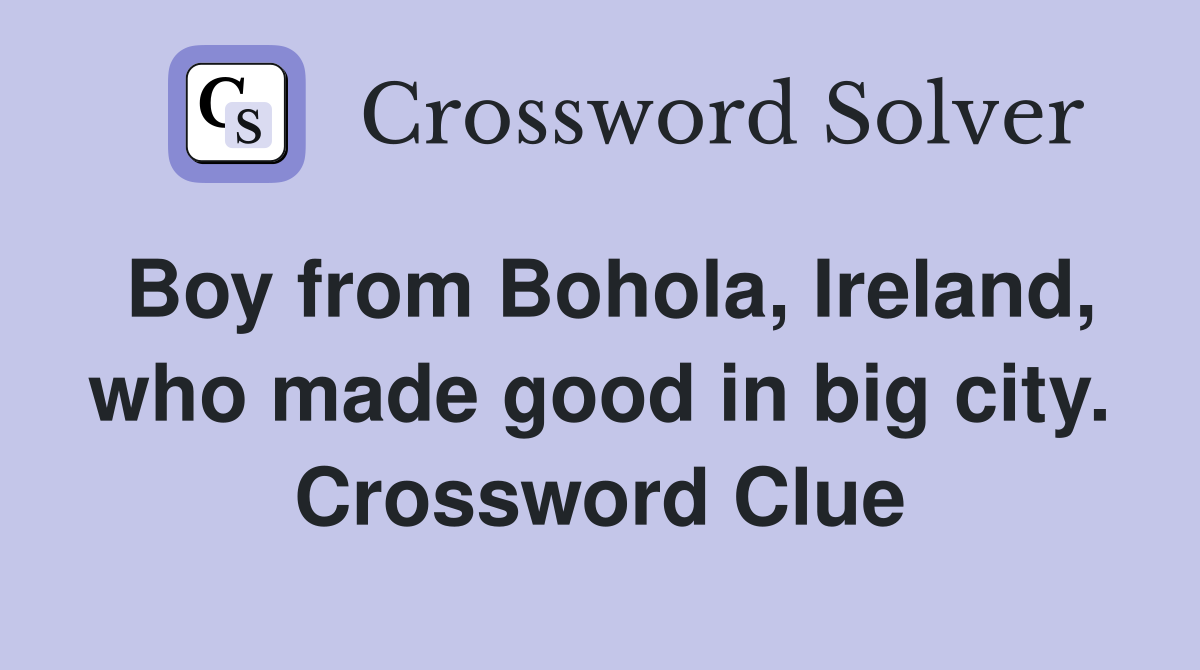 Boy from Bohola, Ireland, who made good in big city. Crossword Clue