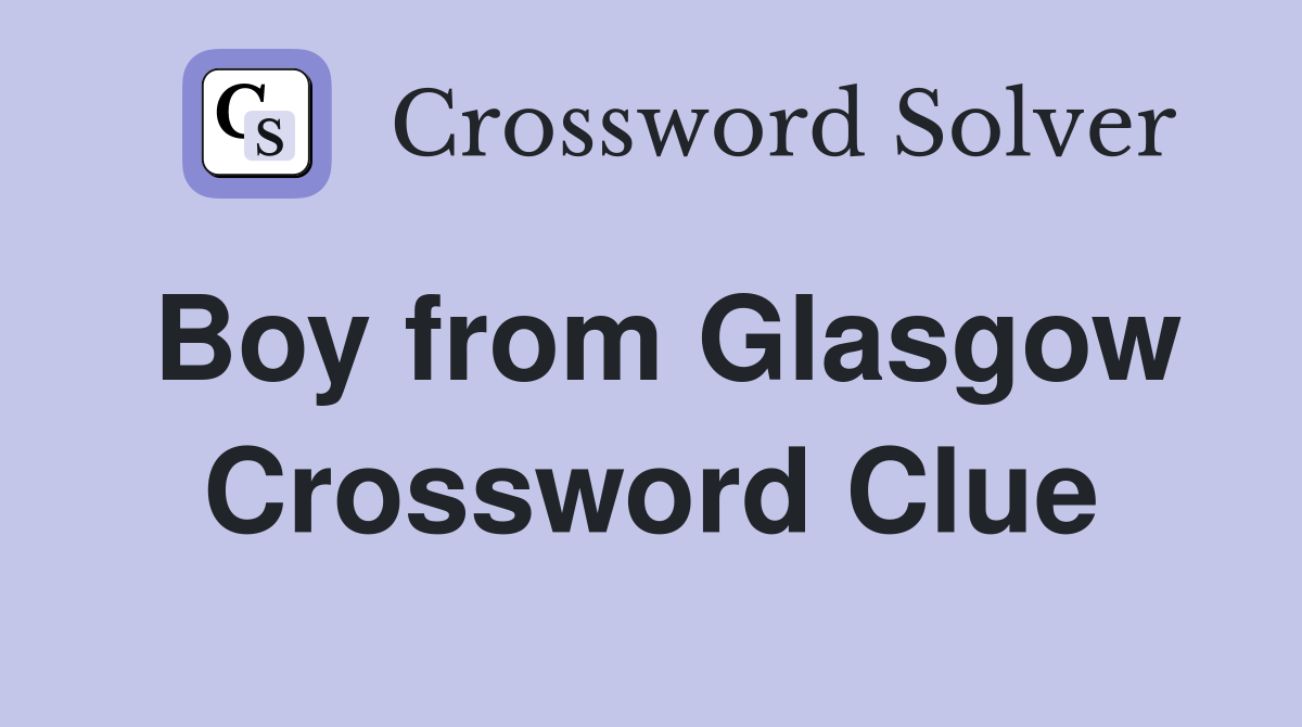 Boy from Glasgow Crossword Clue