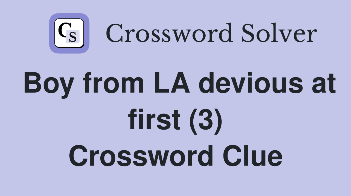 Boy from LA devious at first (3) Crossword Clue