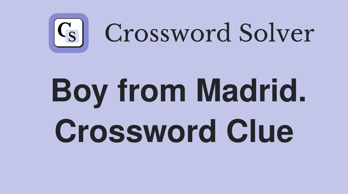 Boy from Madrid. Crossword Clue