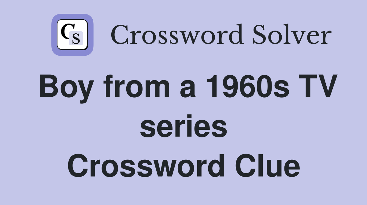 Boy from a 1960s TV series Crossword Clue