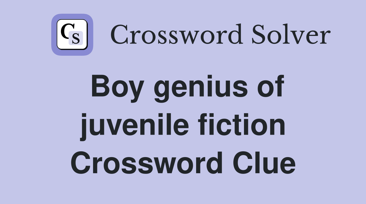 Boy genius of juvenile fiction Crossword Clue