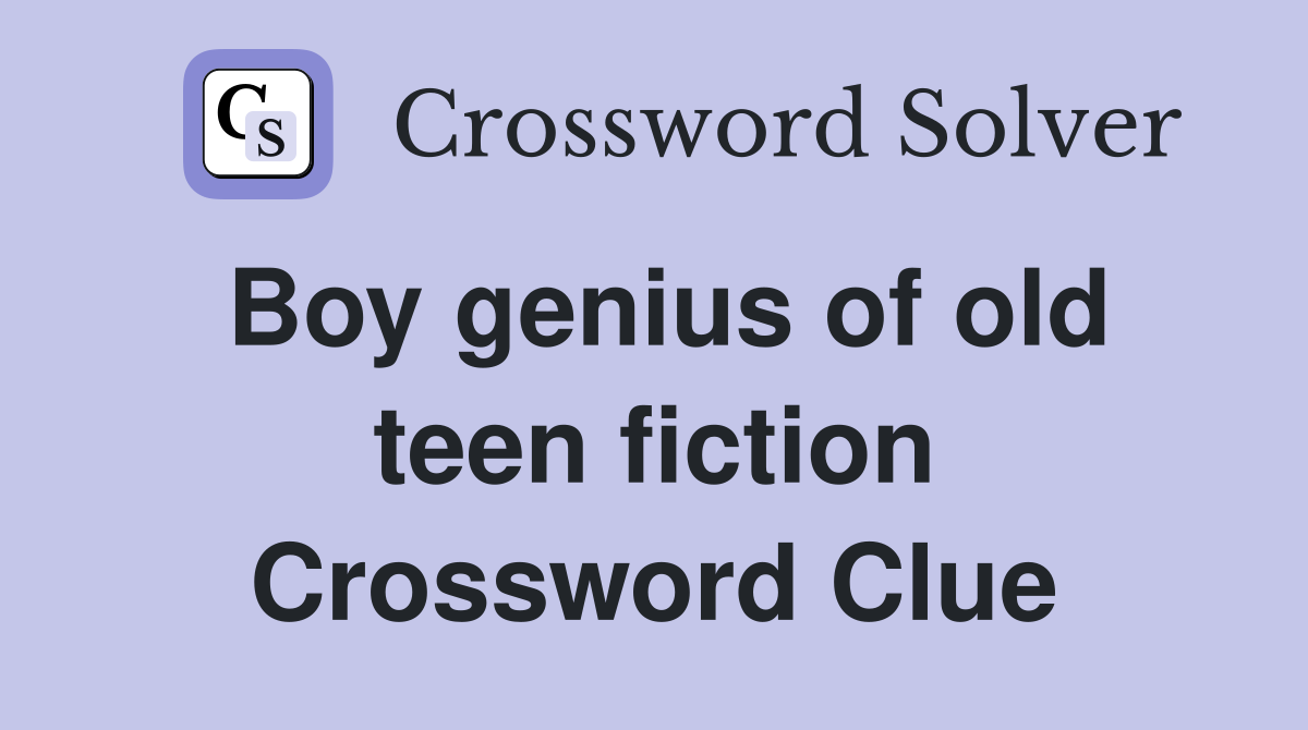Boy genius of old teen fiction Crossword Clue