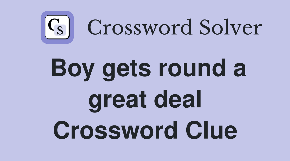 Boy gets round a great deal Crossword Clue