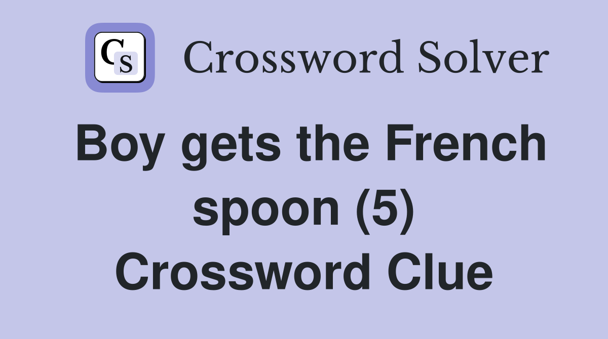 Boy gets the French spoon (5) Crossword Clue