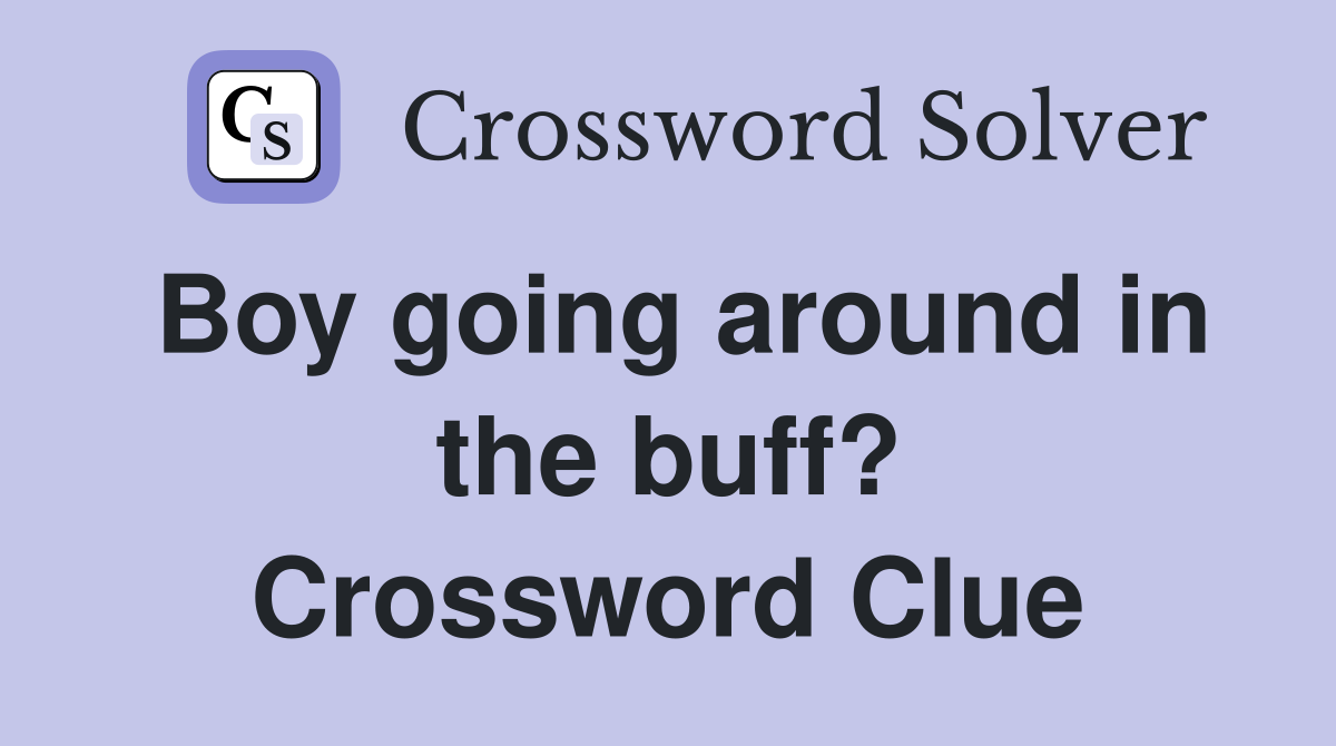 Boy going around in the buff? Crossword Clue