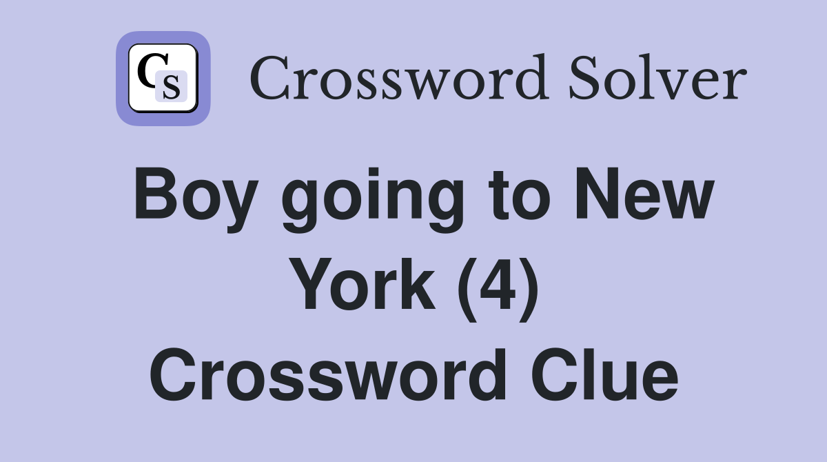 Boy going to New York (4) Crossword Clue