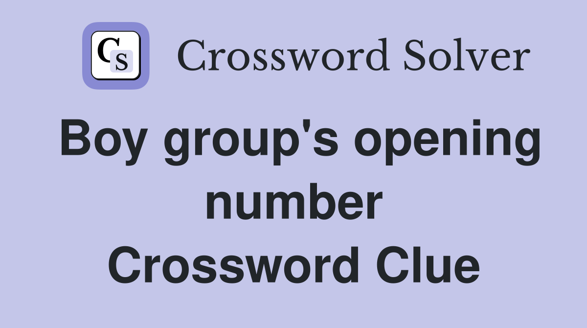 Boy group's opening number Crossword Clue
