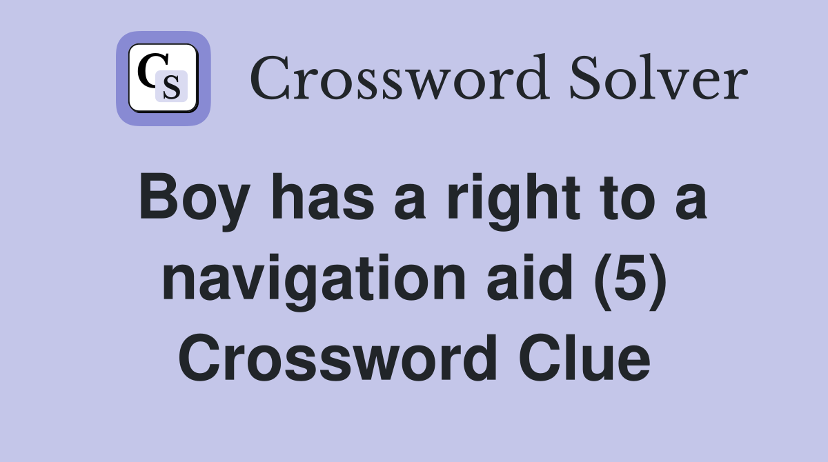 Boy has a right to a navigation aid (5) Crossword Clue