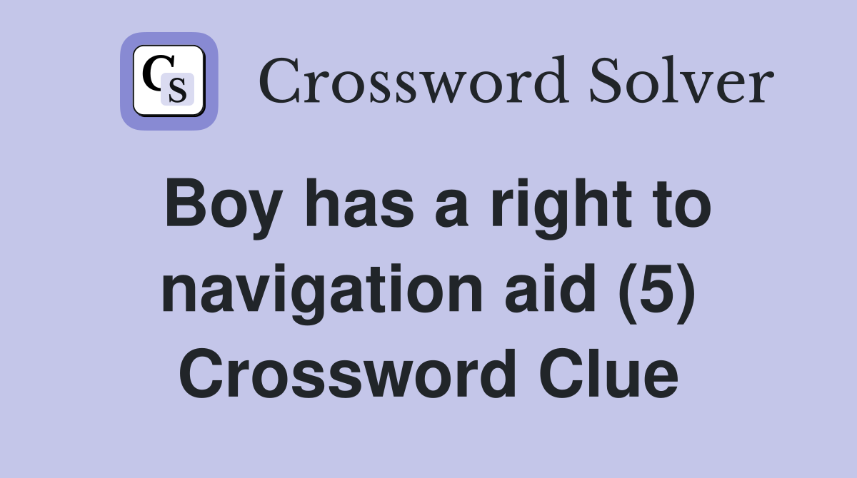 Boy has a right to navigation aid (5) Crossword Clue