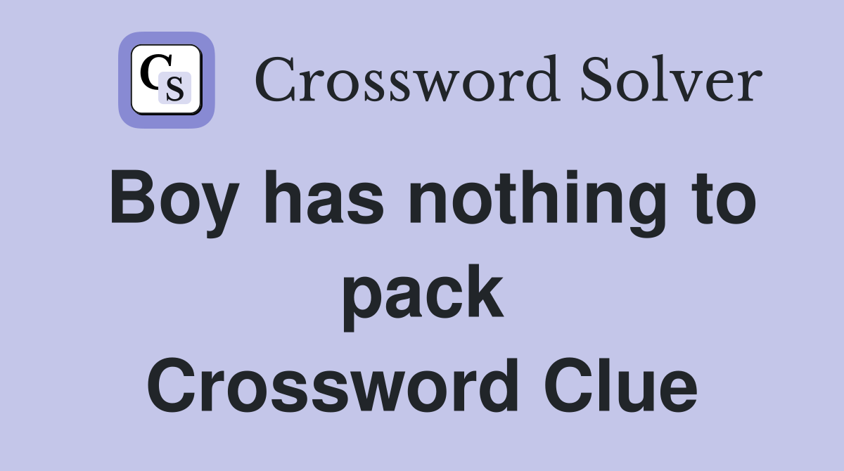 Boy has nothing to pack Crossword Clue