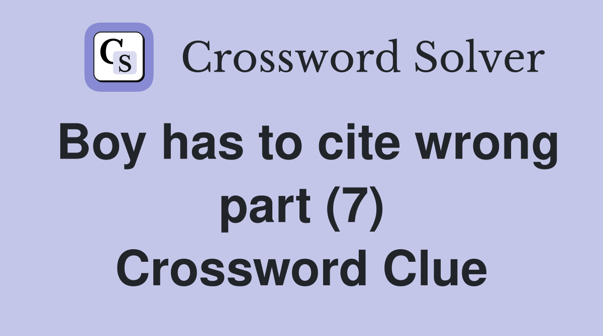 Boy has to cite wrong part (7) Crossword Clue