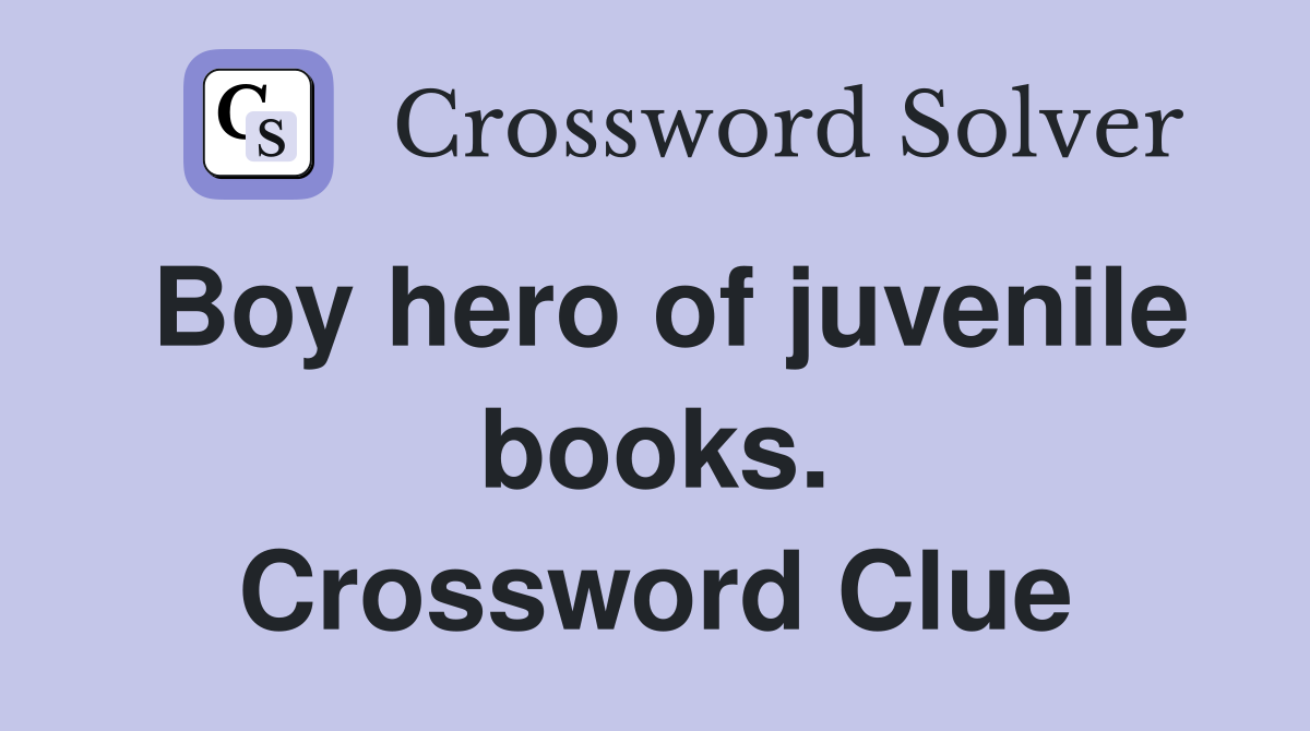 Boy hero of juvenile books. Crossword Clue