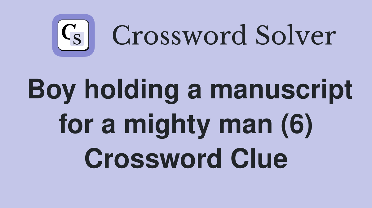 Boy holding a manuscript for a mighty man (6) Crossword Clue