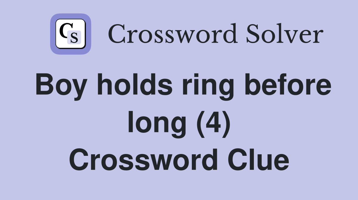Boy holds ring before long (4) Crossword Clue