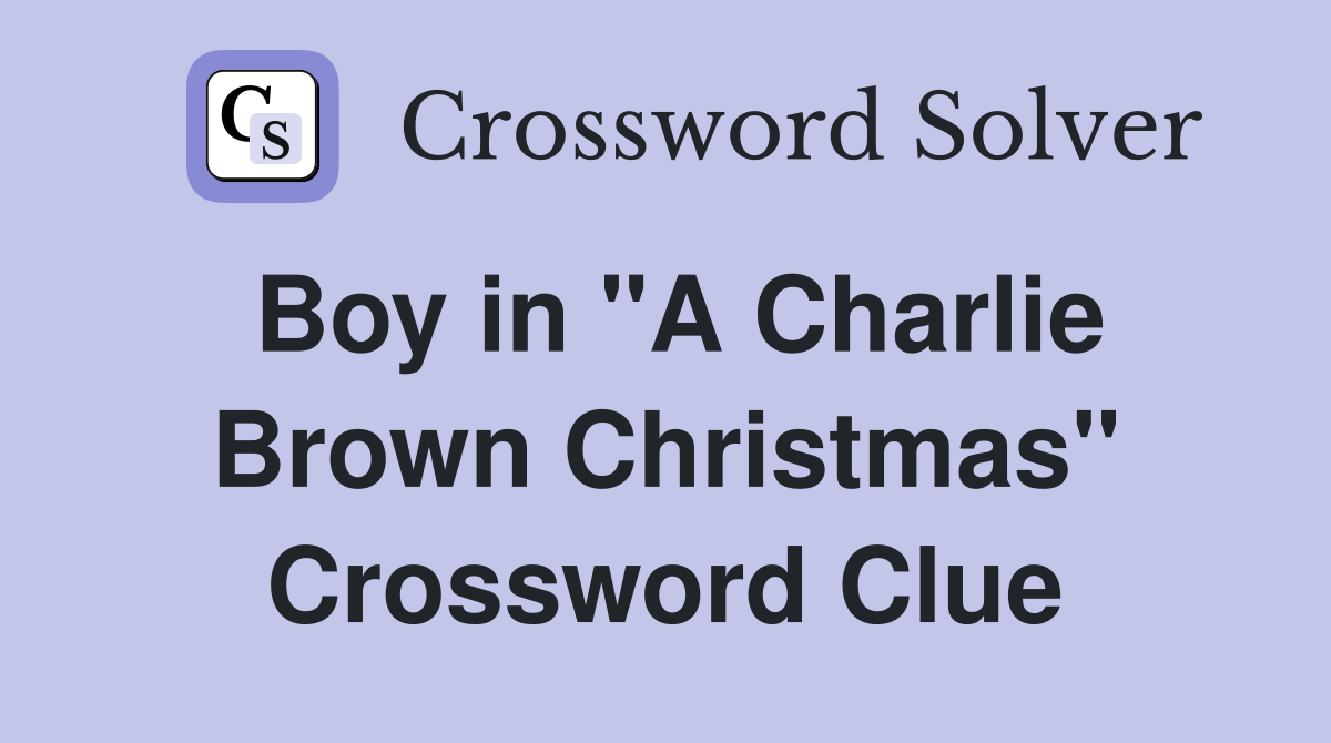 Boy in "A Charlie Brown Christmas" Crossword Clue