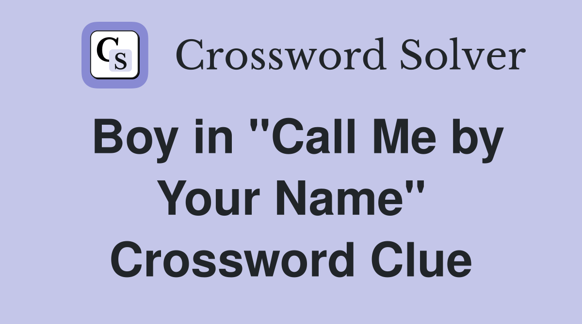 Boy in "Call Me by Your Name" Crossword Clue