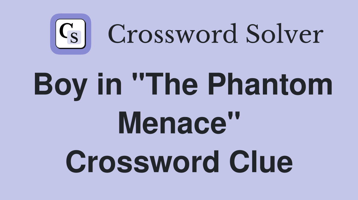 Boy in "The Phantom Menace" Crossword Clue