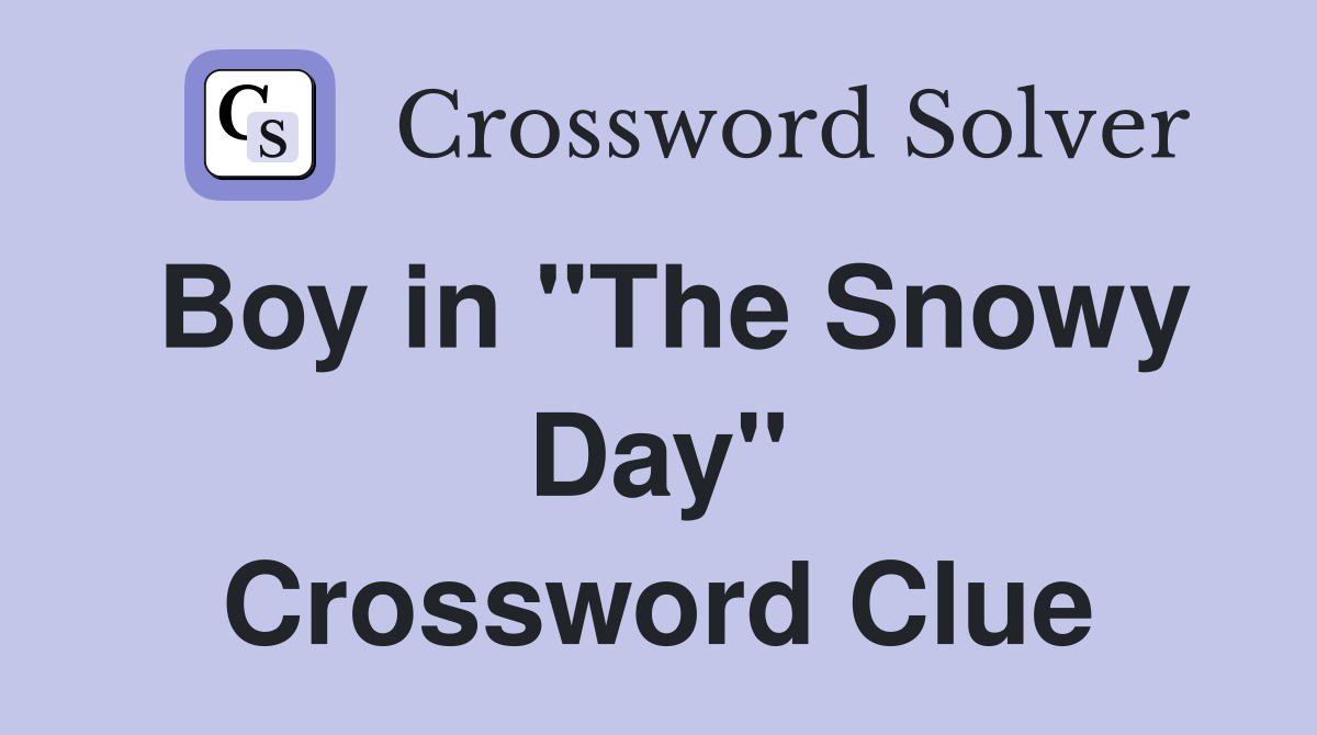 Boy in "The Snowy Day" Crossword Clue