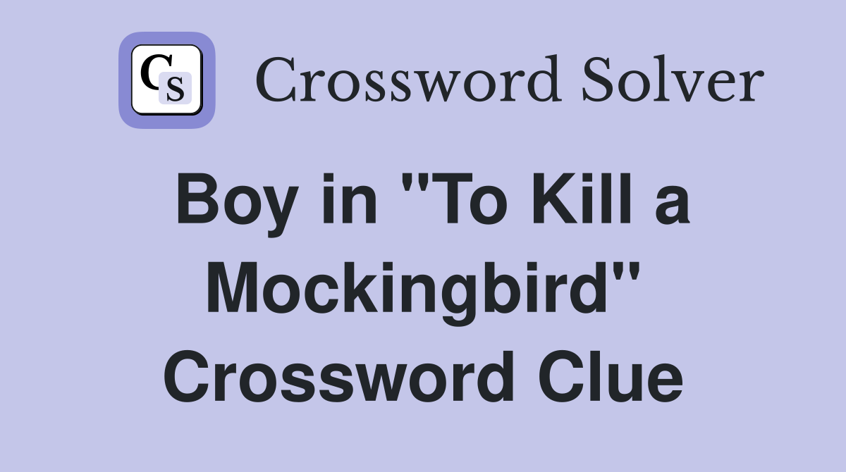Boy in "To Kill a Mockingbird" Crossword Clue