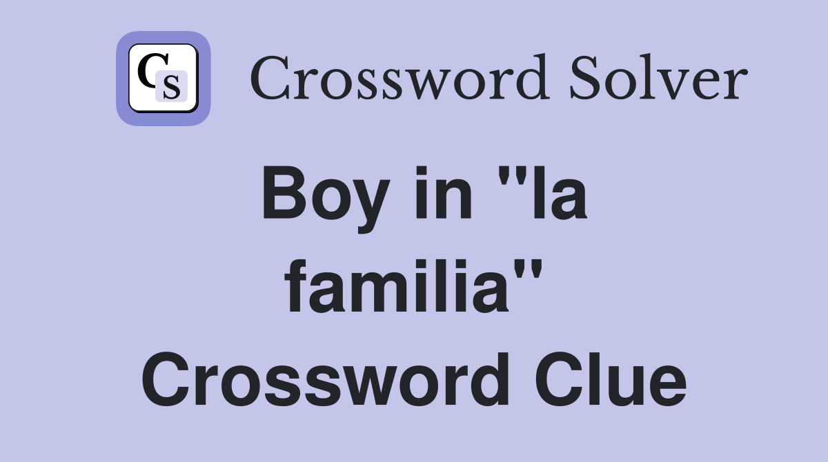 Boy in ''la familia'' Crossword Clue