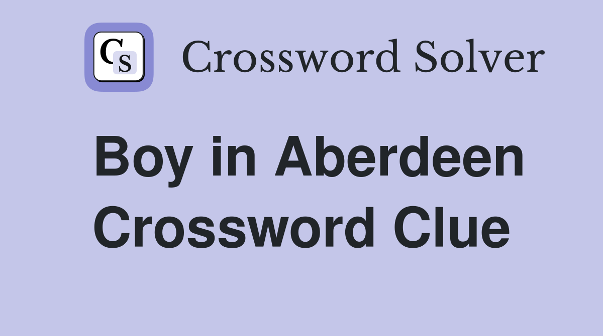 Boy in Aberdeen Crossword Clue