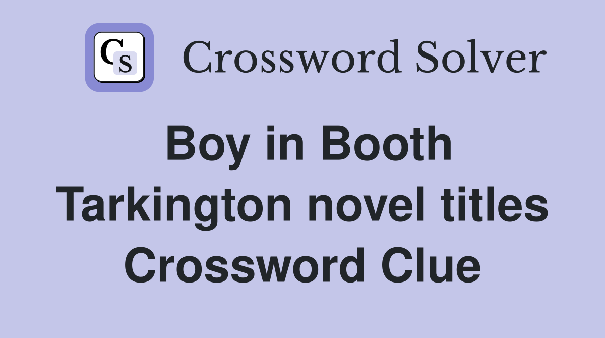Boy in Booth Tarkington novel titles Crossword Clue