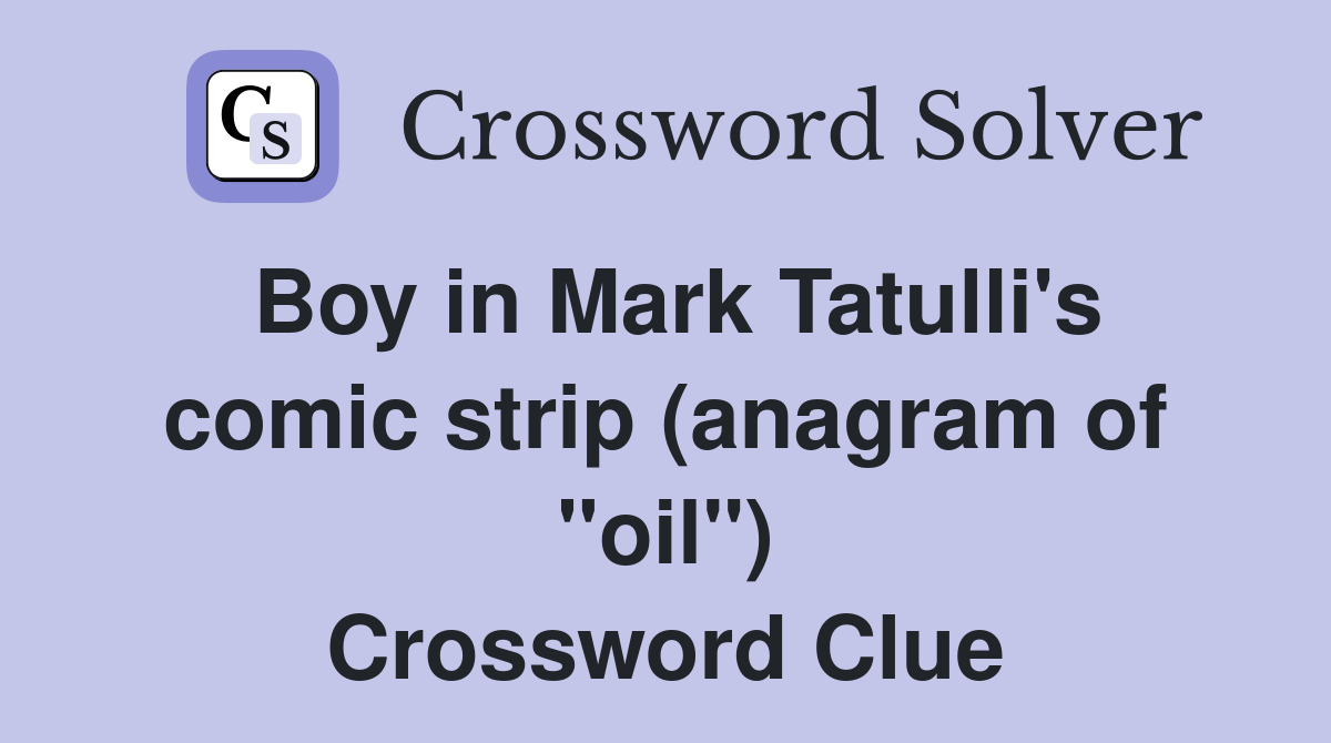Boy in Mark Tatulli's comic strip (anagram of "oil") Crossword Clue