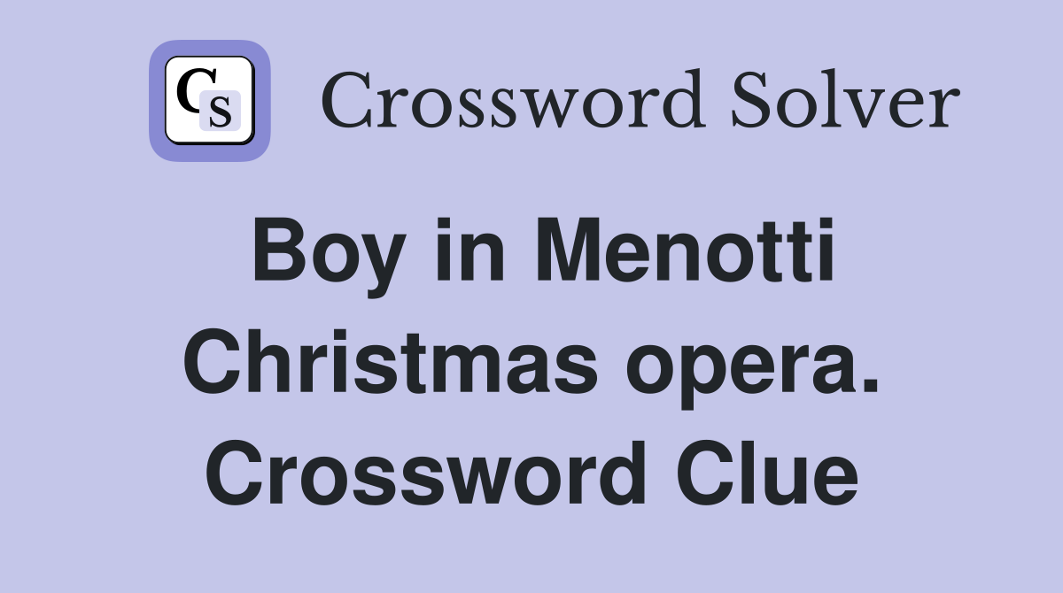 Boy in Menotti Christmas opera. Crossword Clue