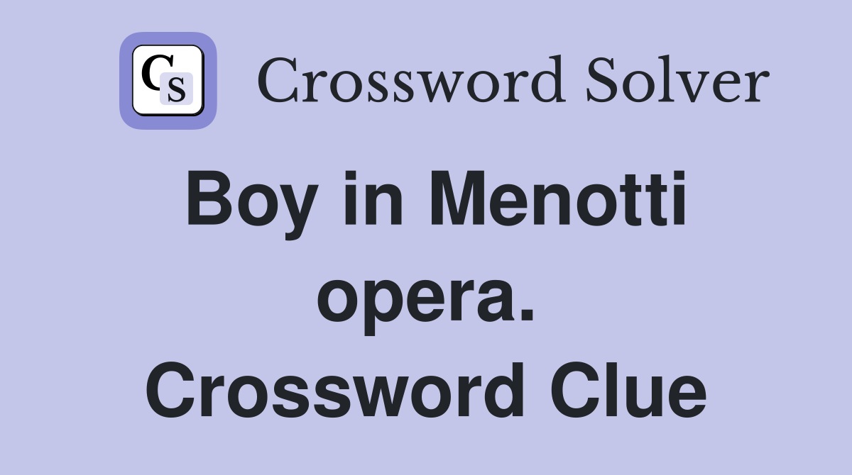 Boy in Menotti opera. Crossword Clue