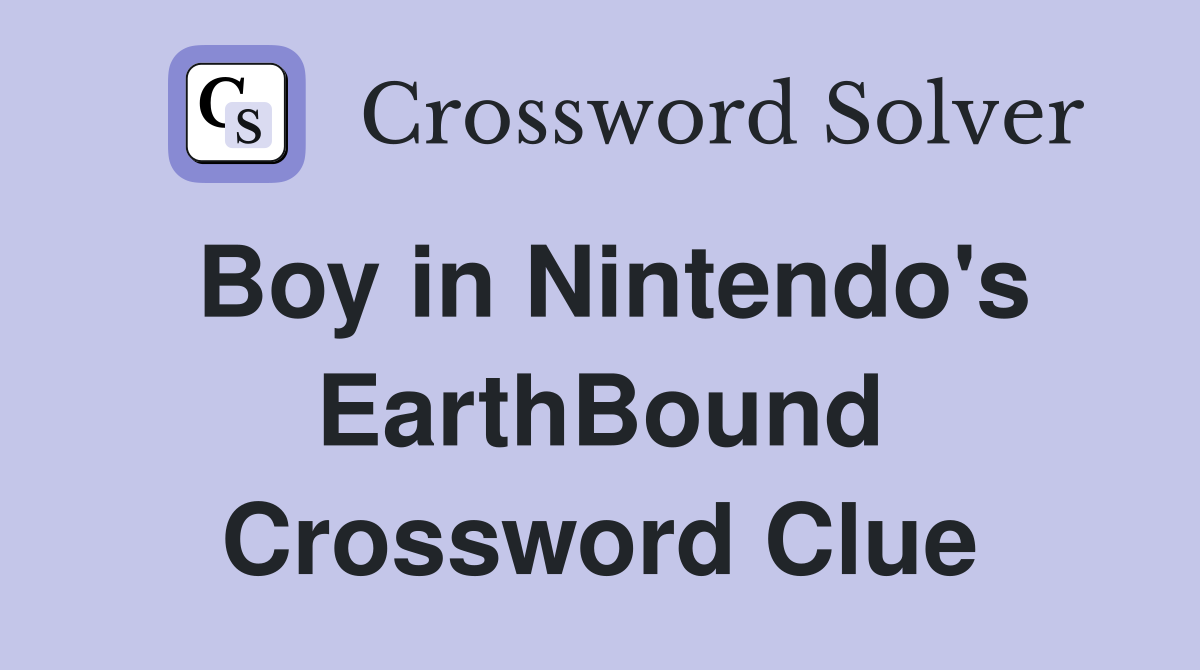 Boy in Nintendo's EarthBound Crossword Clue