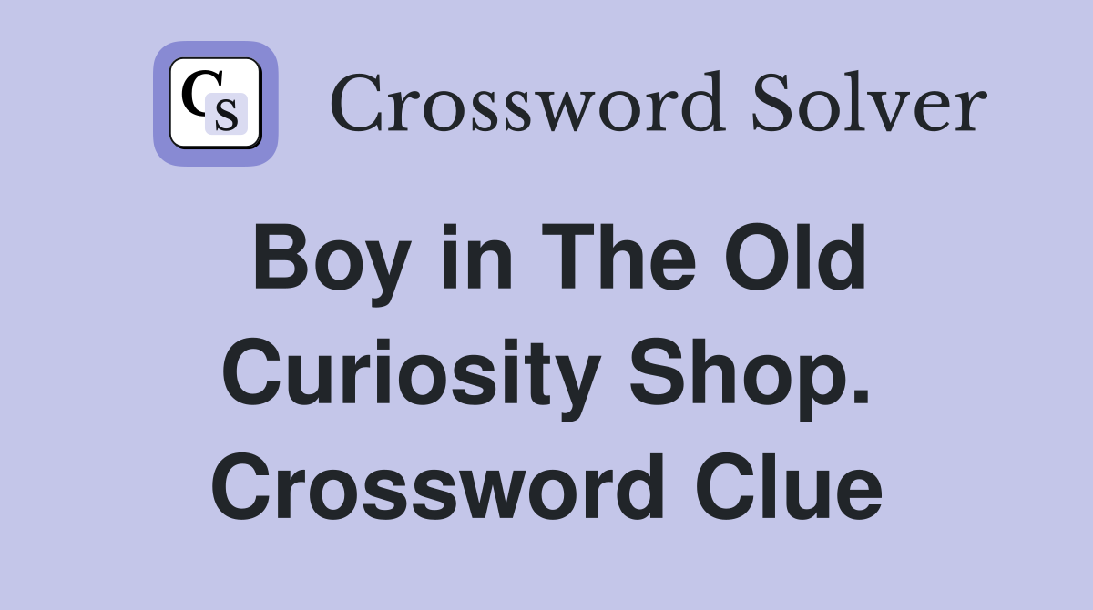 Boy in The Old Curiosity Shop. Crossword Clue