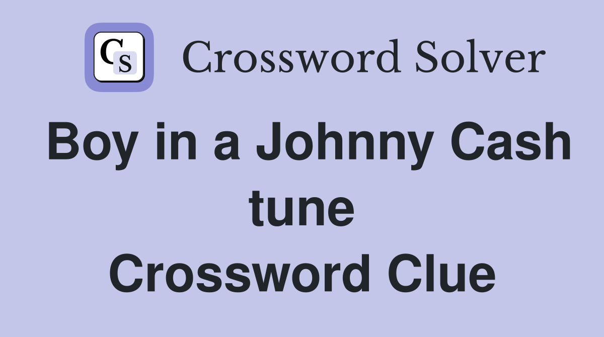 Boy in a Johnny Cash tune Crossword Clue