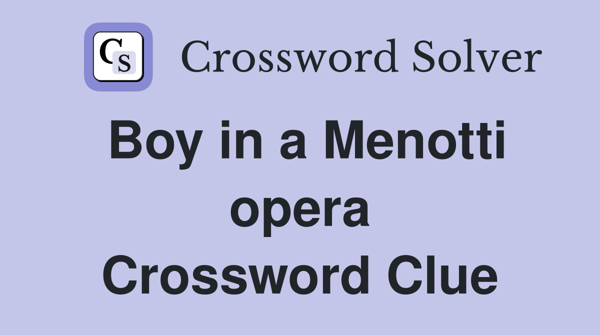 Boy in a Menotti opera Crossword Clue