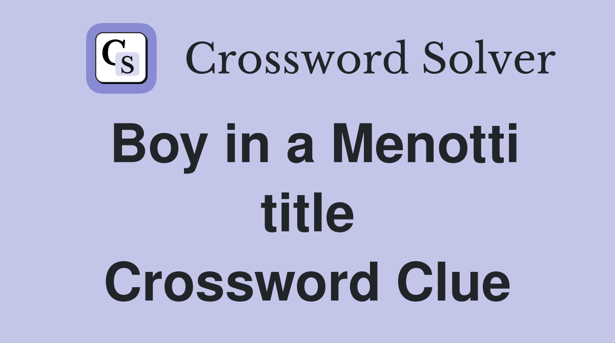 Boy in a Menotti title Crossword Clue