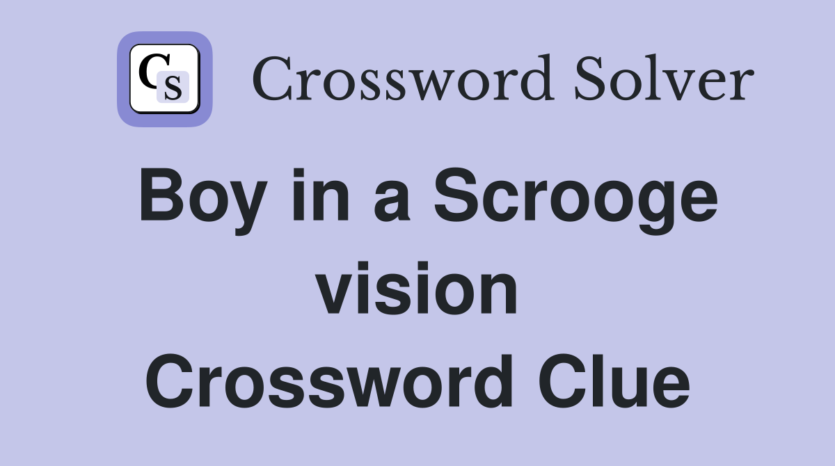 Boy in a Scrooge vision Crossword Clue