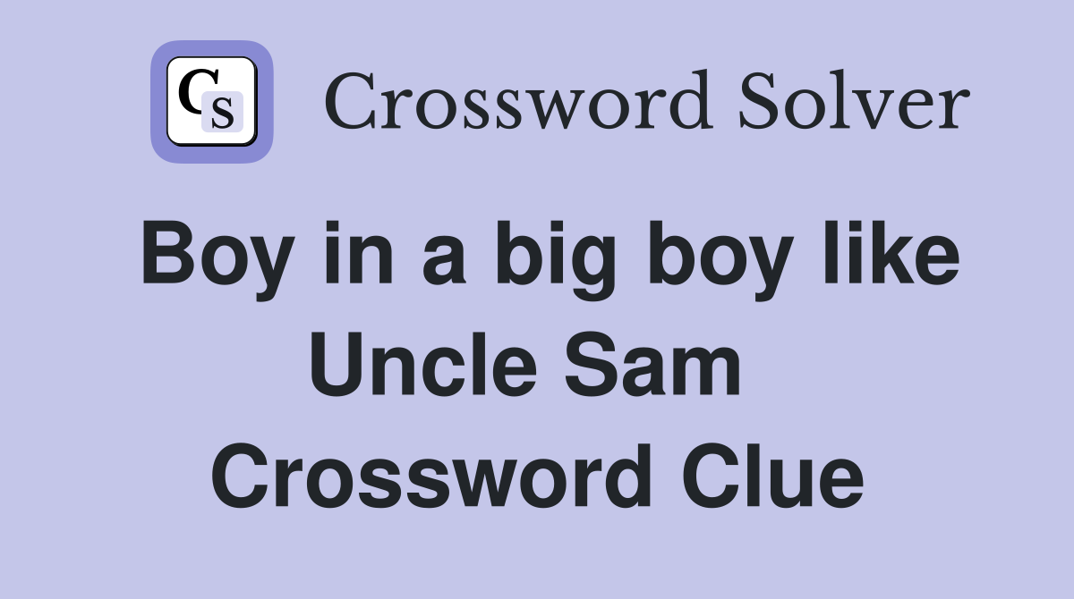 Boy in a big boy like Uncle Sam  Crossword Clue