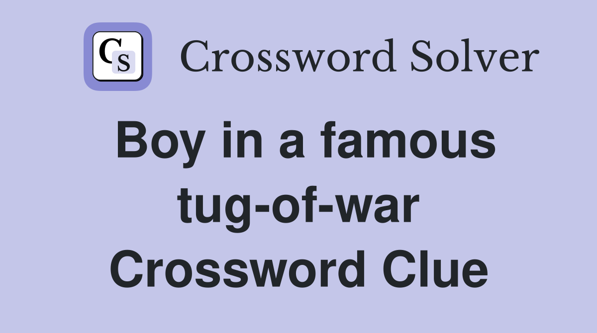 Boy in a famous tug-of-war Crossword Clue