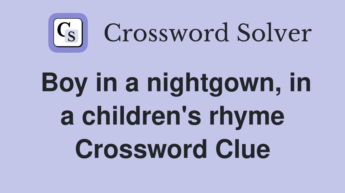 Boy in a nightgown, in a children's rhyme Crossword Clue