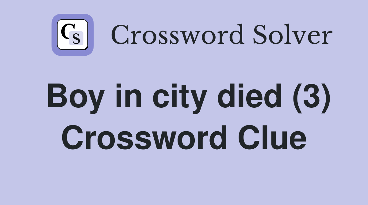 Boy in city died (3) Crossword Clue