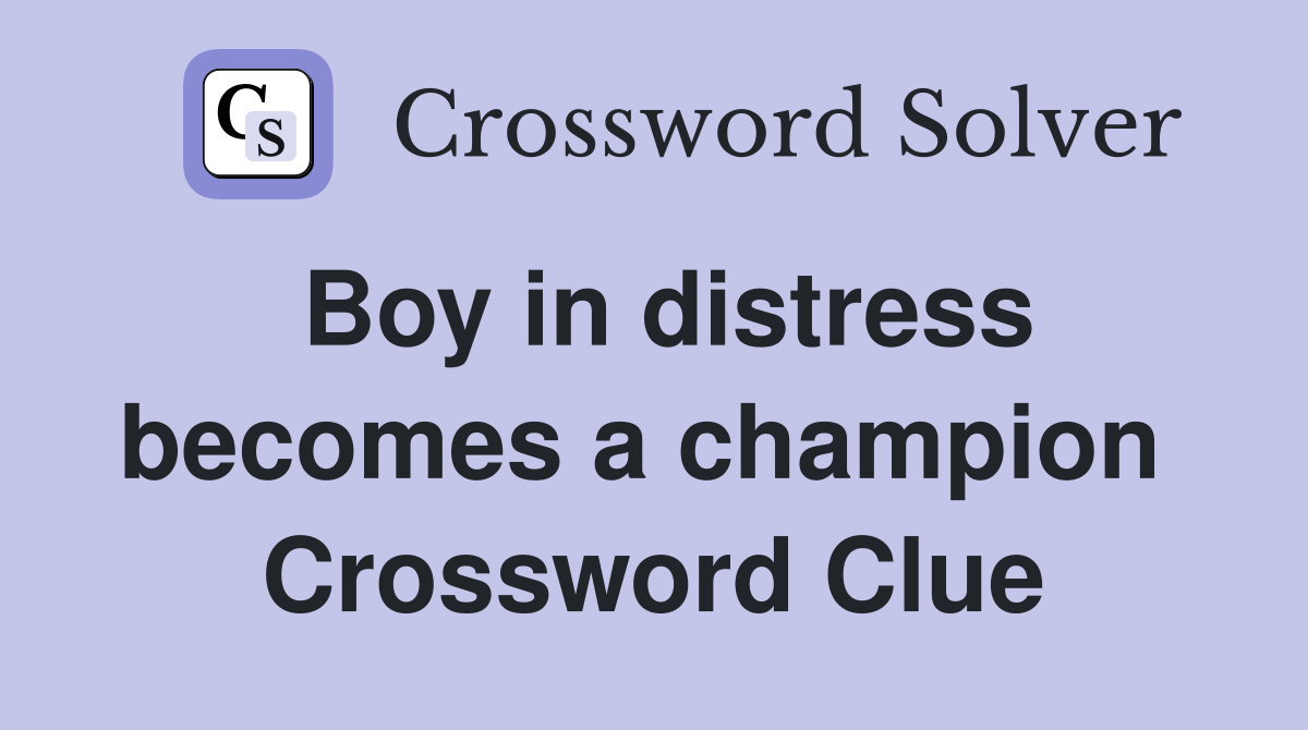 Boy in distress becomes a champion  Crossword Clue