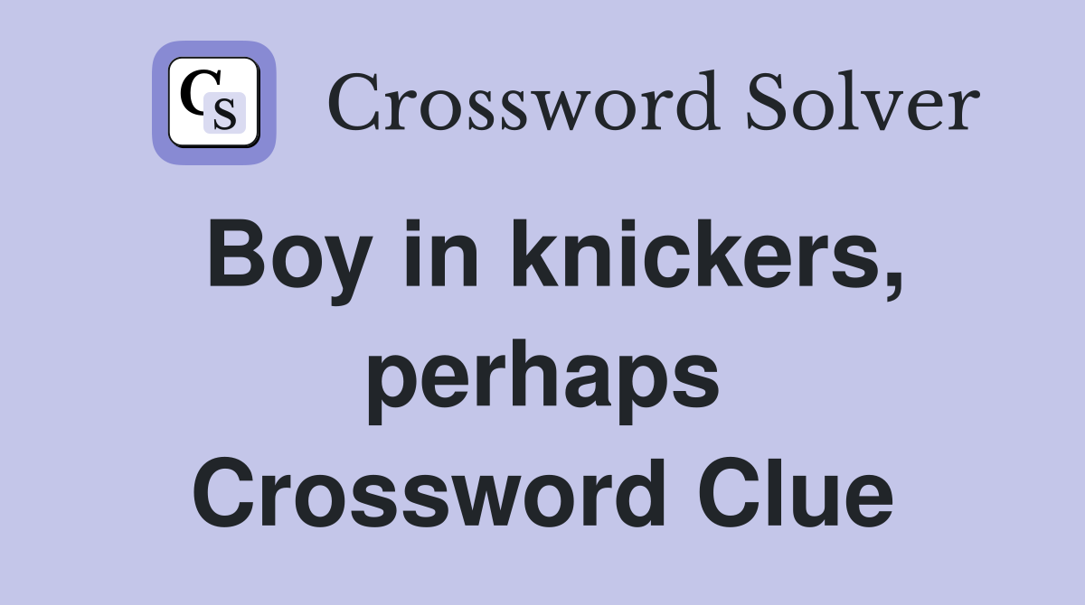 Boy in knickers, perhaps Crossword Clue