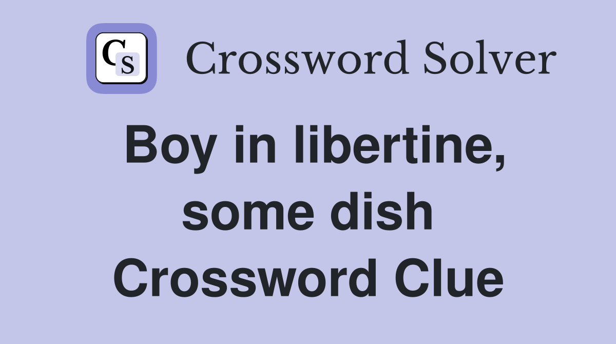 Boy in libertine, some dish Crossword Clue