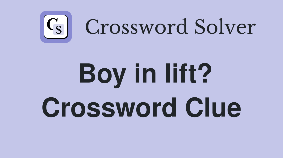 Boy in lift? Crossword Clue